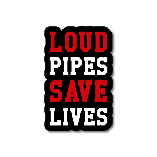 Loud Pipes Save Lives Sticker